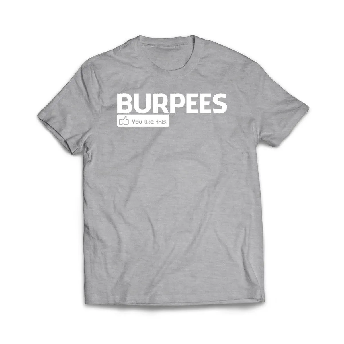 Burpees - You like this T-Shirt