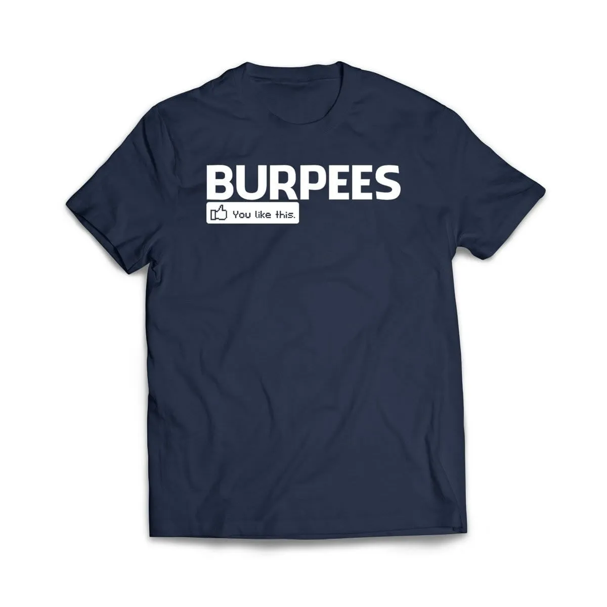 Burpees - You like this T-Shirt