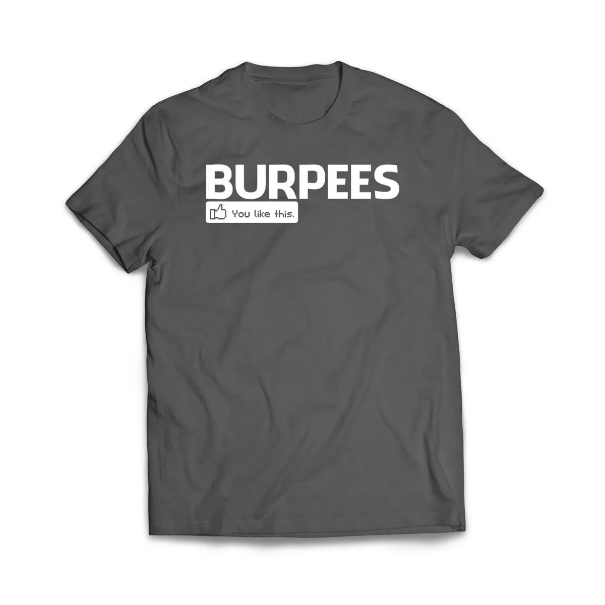 Burpees - You like this T-Shirt