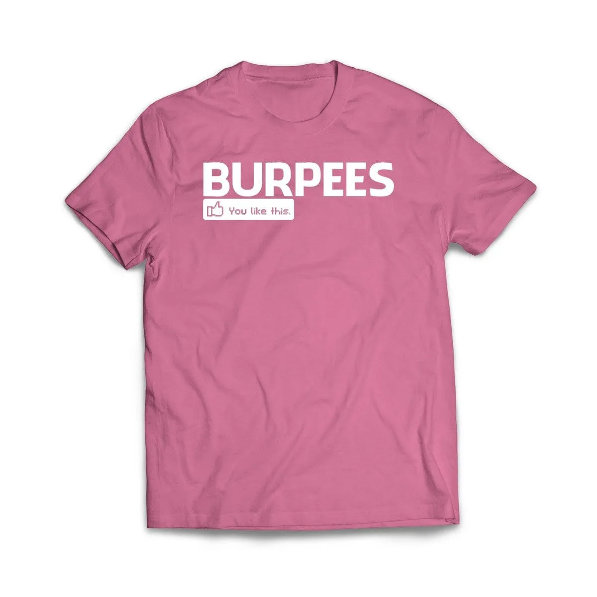 Burpees - You like this T-Shirt