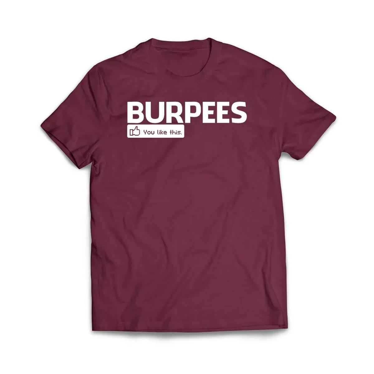Burpees - You like this T-Shirt