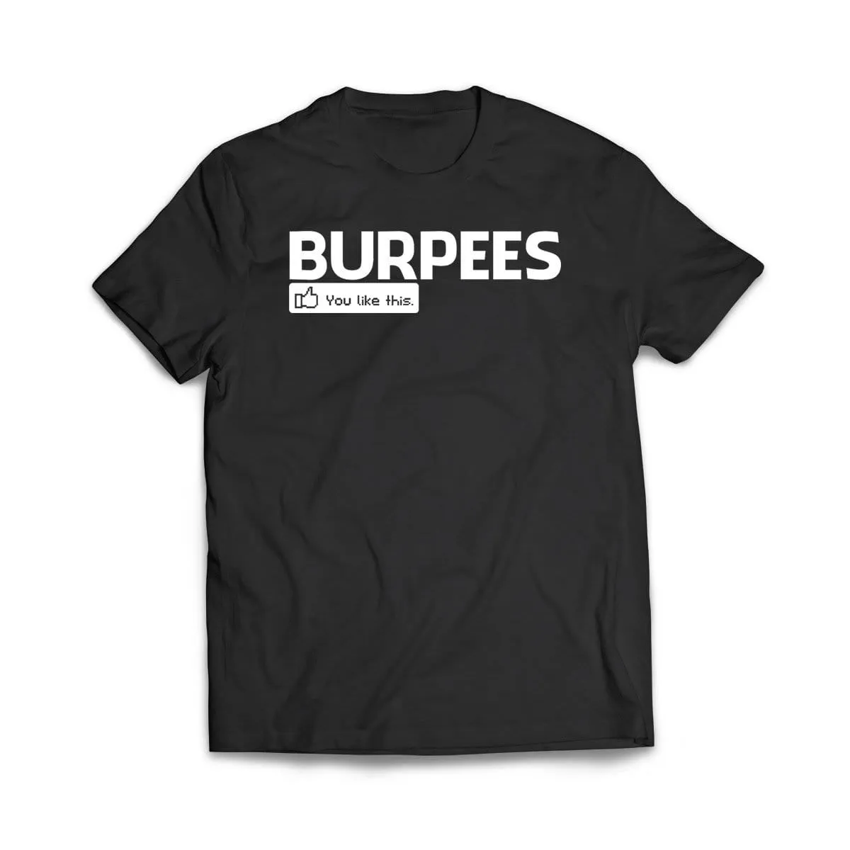Burpees - You like this T-Shirt