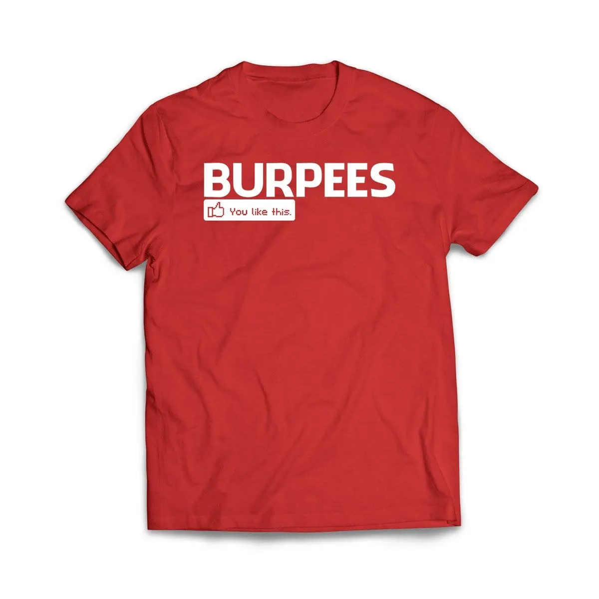 Burpees - You like this T-Shirt