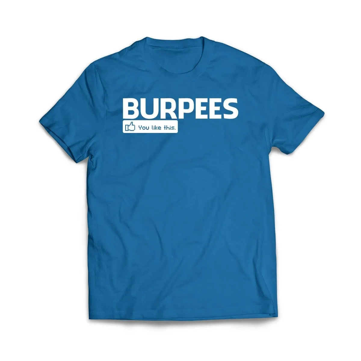 Burpees - You like this T-Shirt