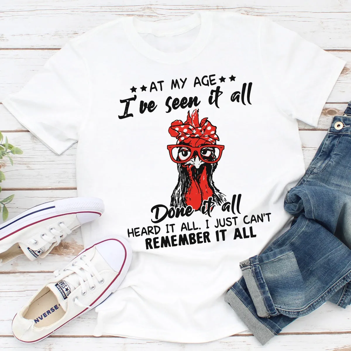Graphic T-Shirts At My Age I've Seen It All