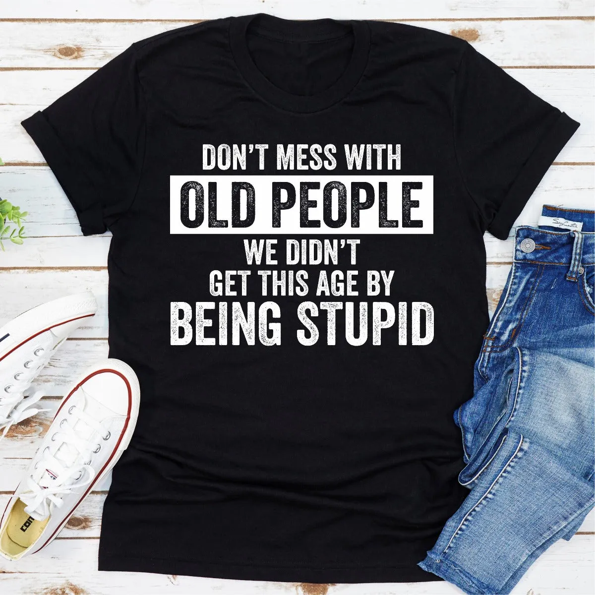 Graphic T-Shirts Don't Mess With Old People