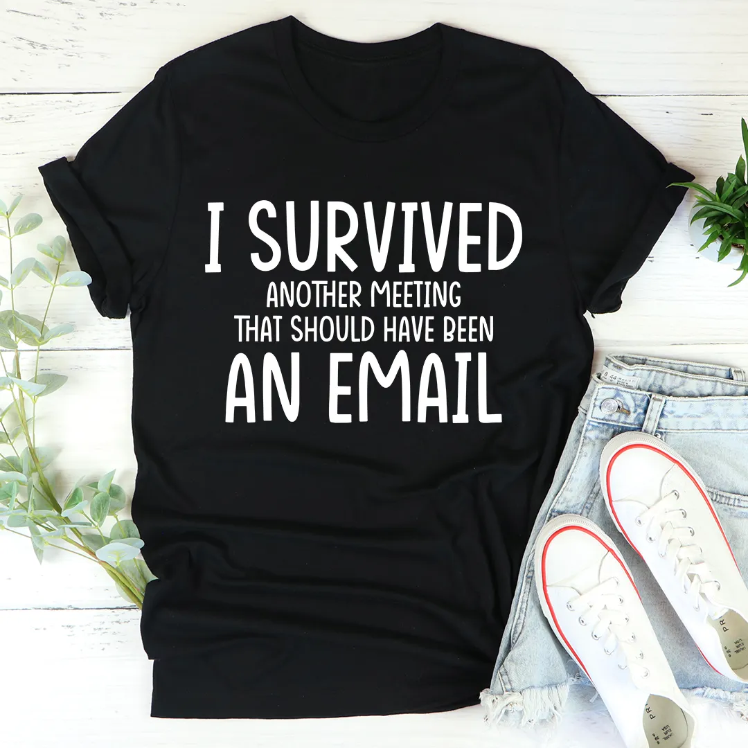 Graphic T-Shirts I Survived Another Meeting Tee