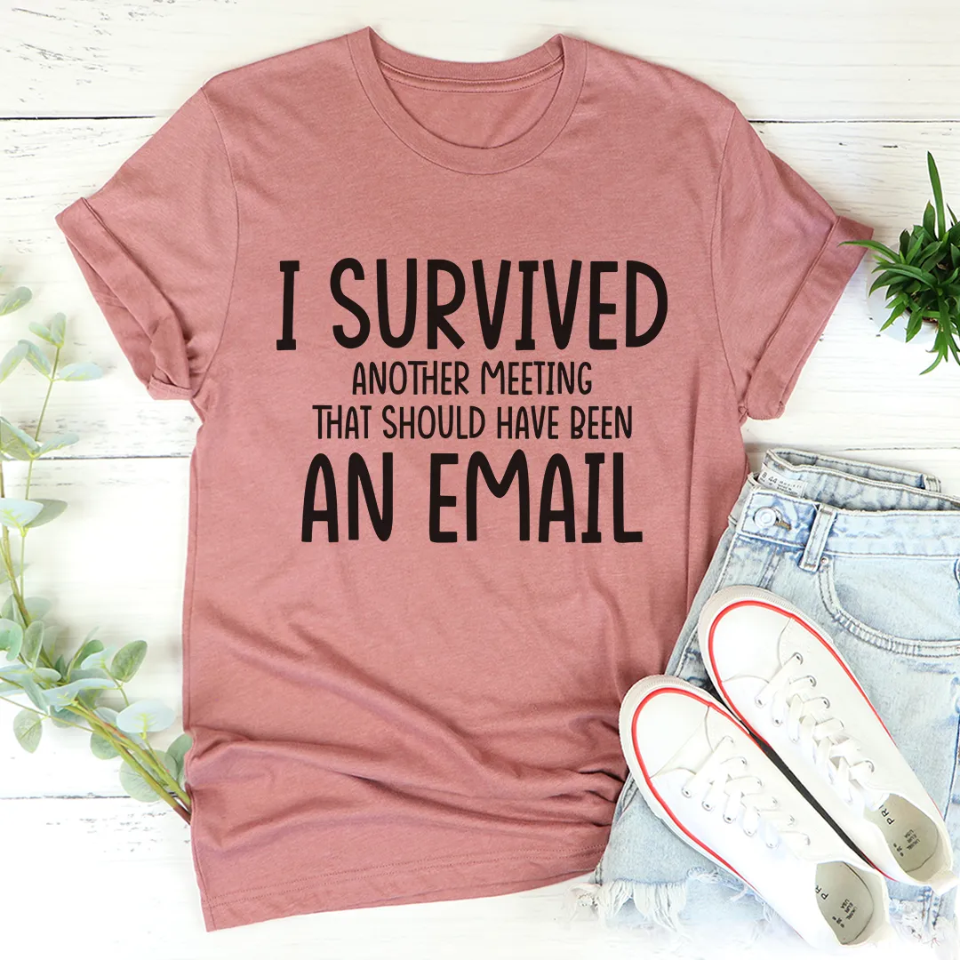 Graphic T-Shirts I Survived Another Meeting Tee