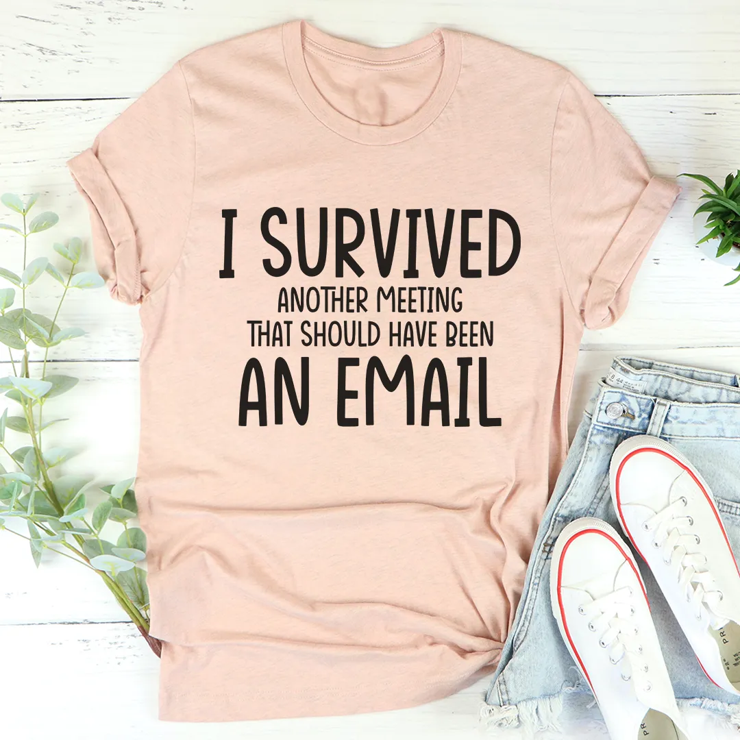 Graphic T-Shirts I Survived Another Meeting Tee