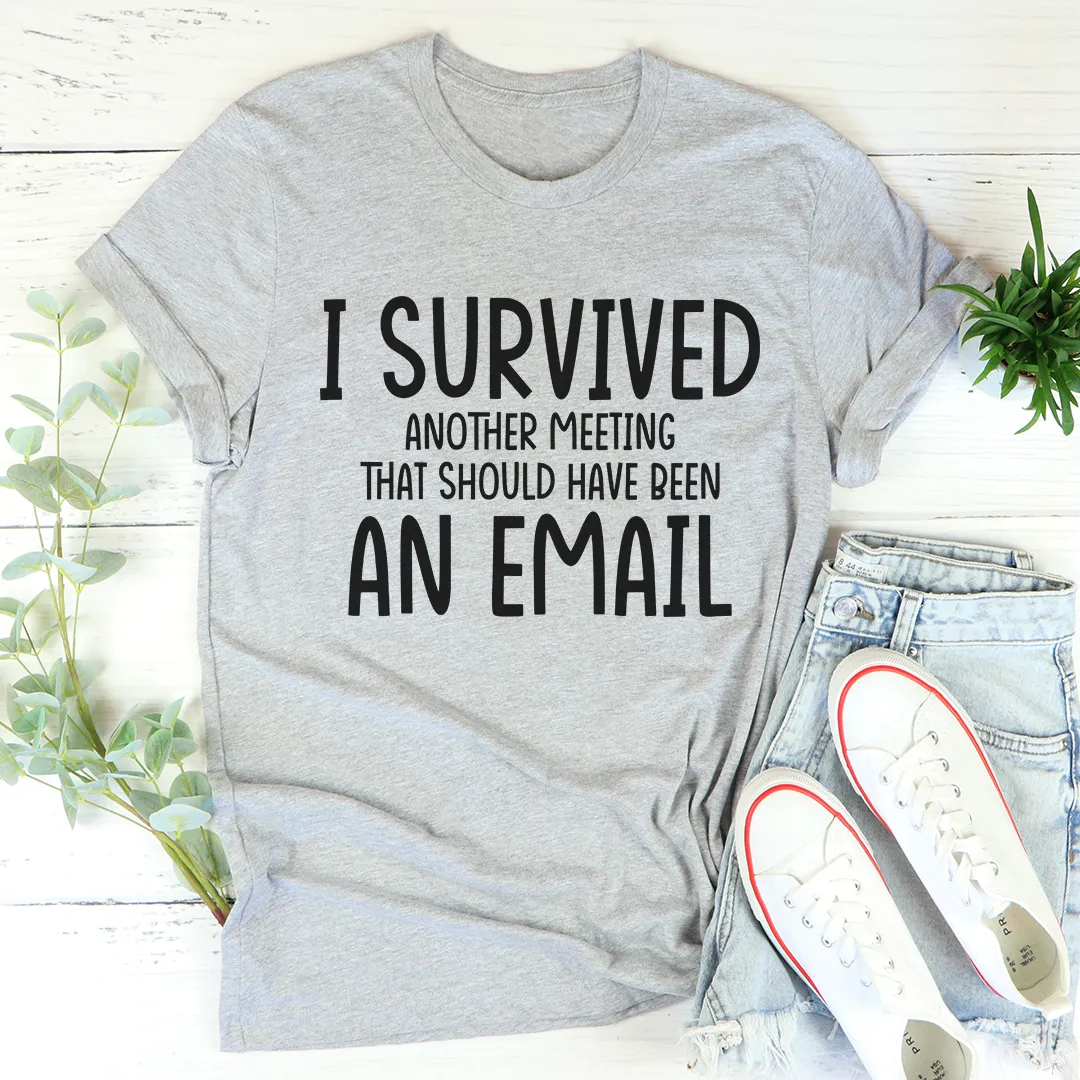 Graphic T-Shirts I Survived Another Meeting Tee