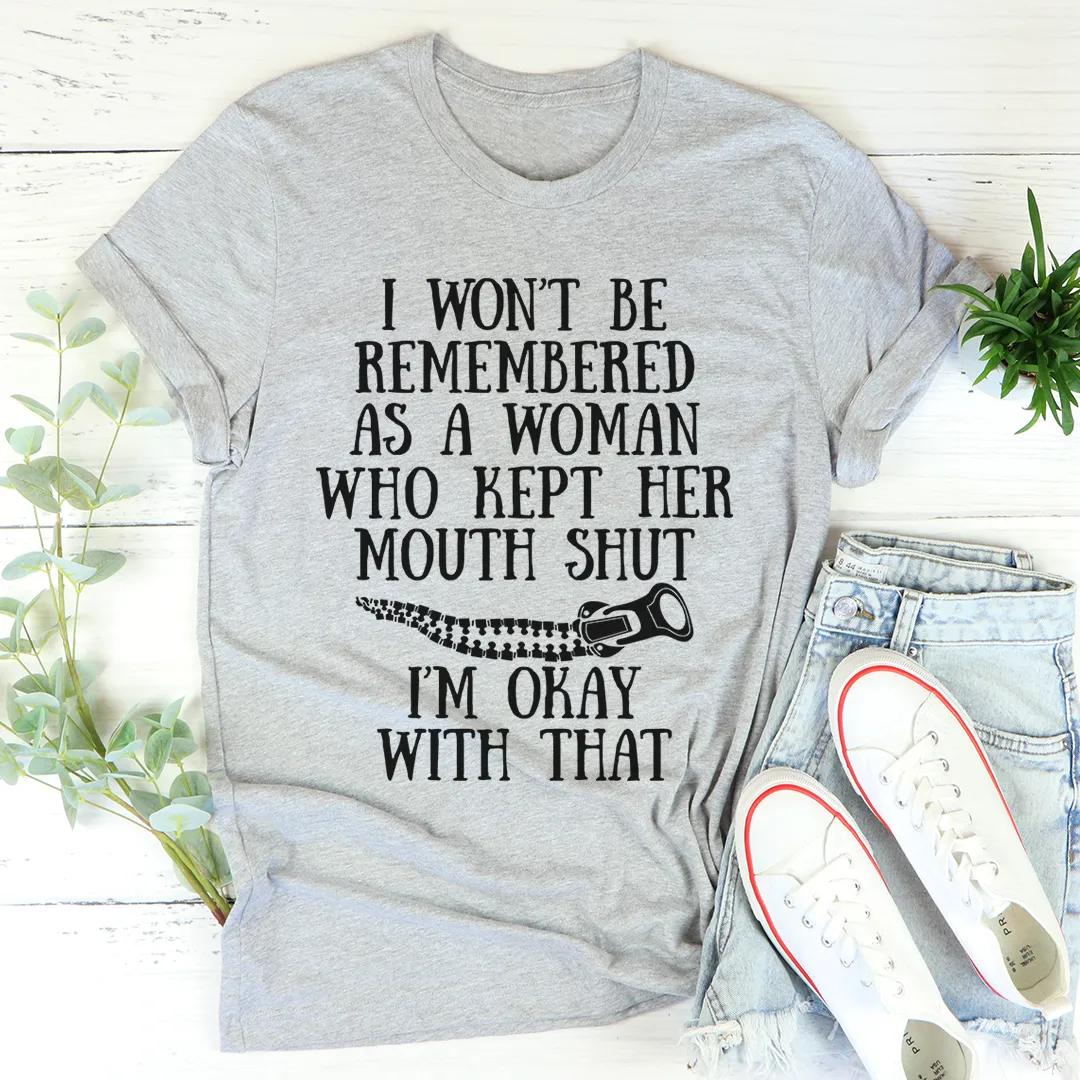 Graphic T-Shirts I Won't Be Remembered As A Woman Who Kept Her Mouth Shut Tee
