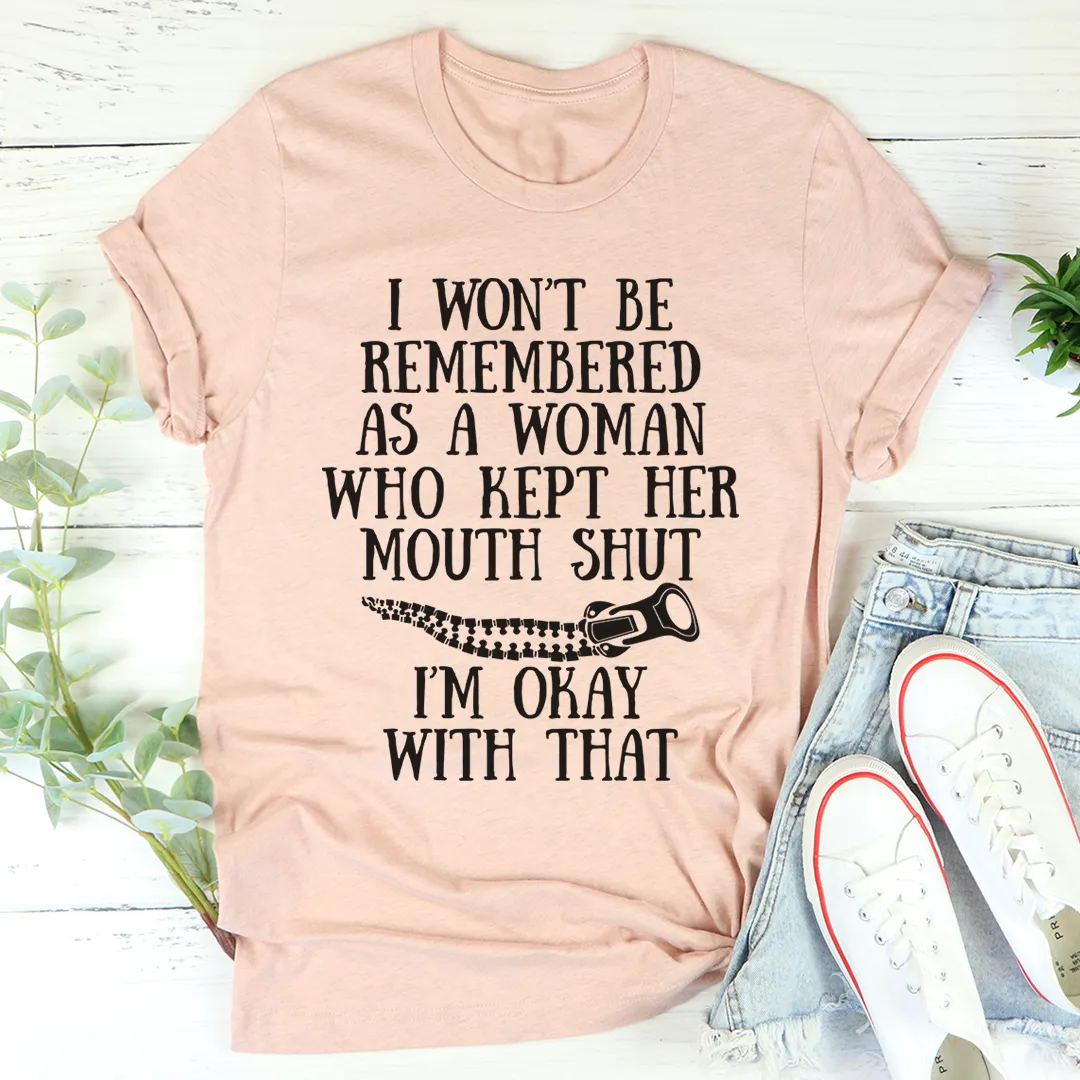Graphic T-Shirts I Won't Be Remembered As A Woman Who Kept Her Mouth Shut Tee