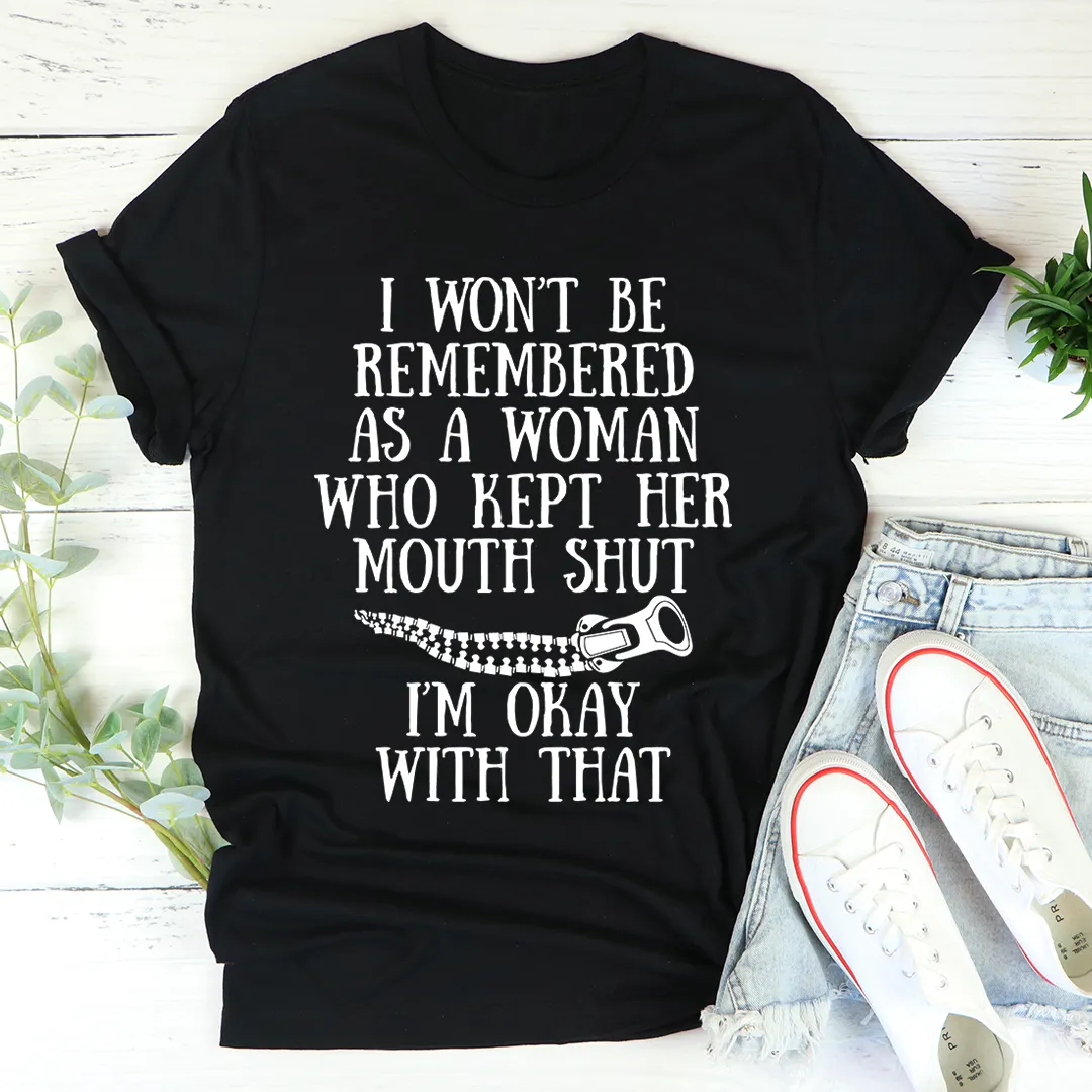 Graphic T-Shirts I Won't Be Remembered As A Woman Who Kept Her Mouth Shut Tee