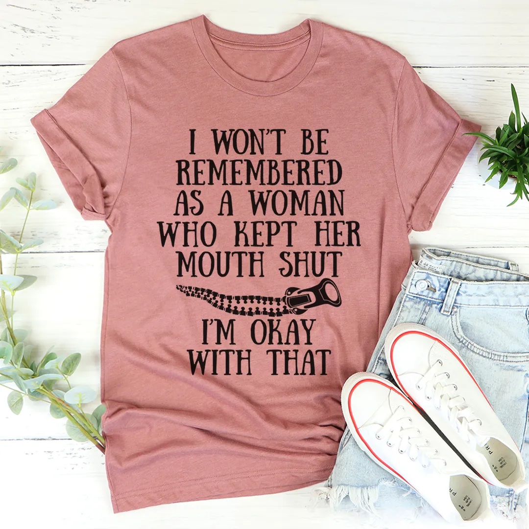 Graphic T-Shirts I Won't Be Remembered As A Woman Who Kept Her Mouth Shut Tee
