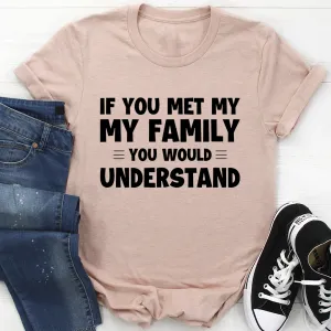 Graphic T-Shirts If You Met My Family Tee