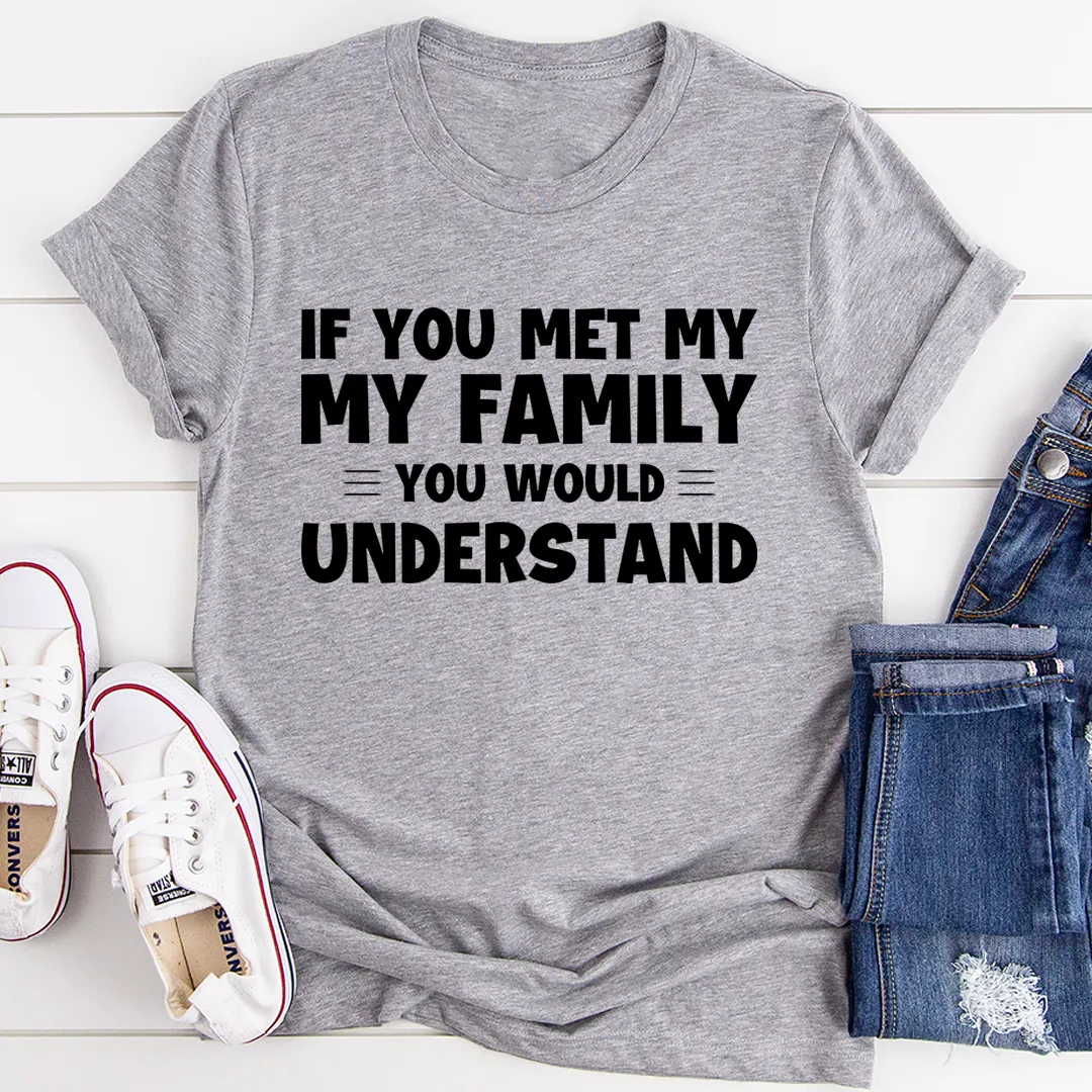 Graphic T-Shirts If You Met My Family Tee