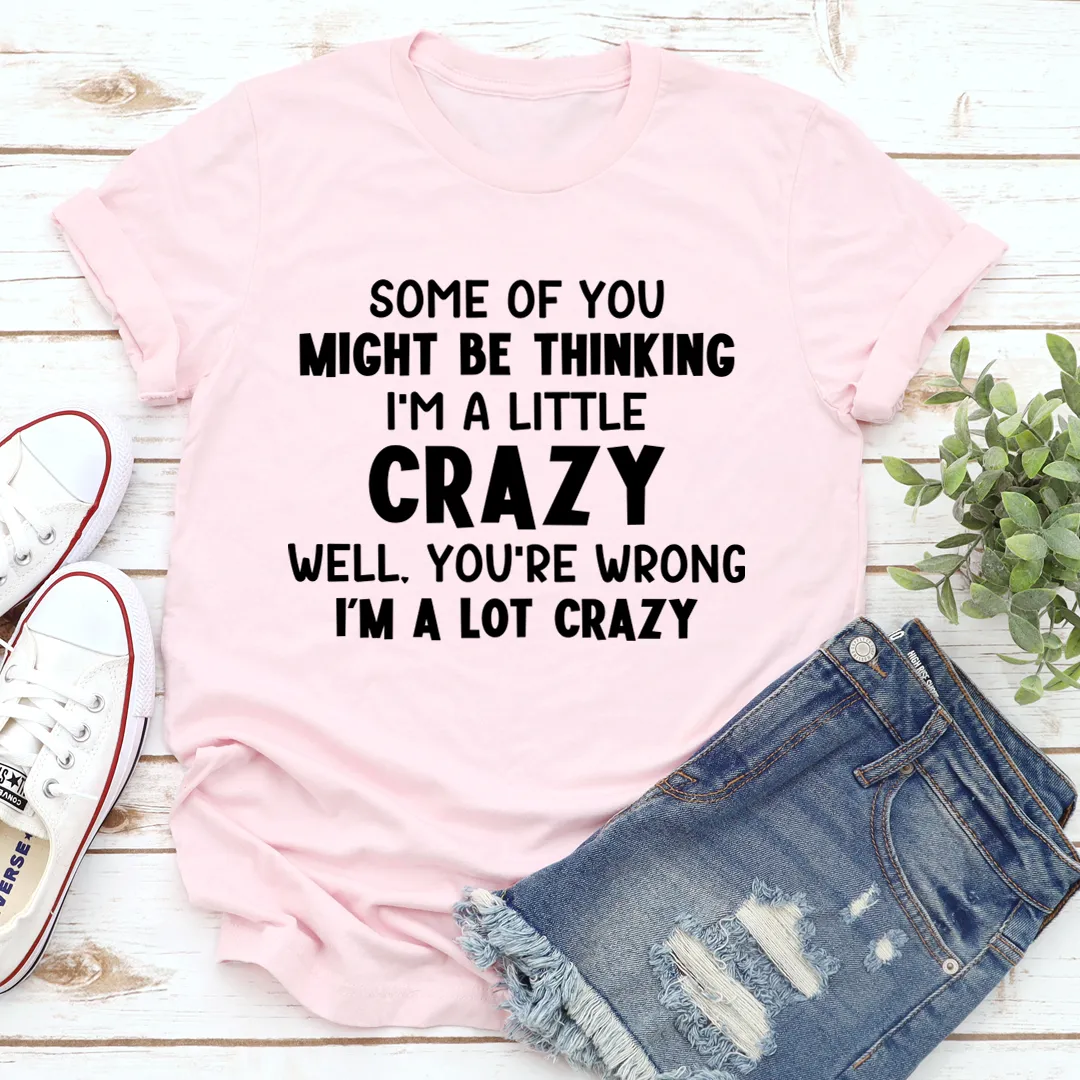 Graphic T-Shirts I'm A Lot Crazy Tee