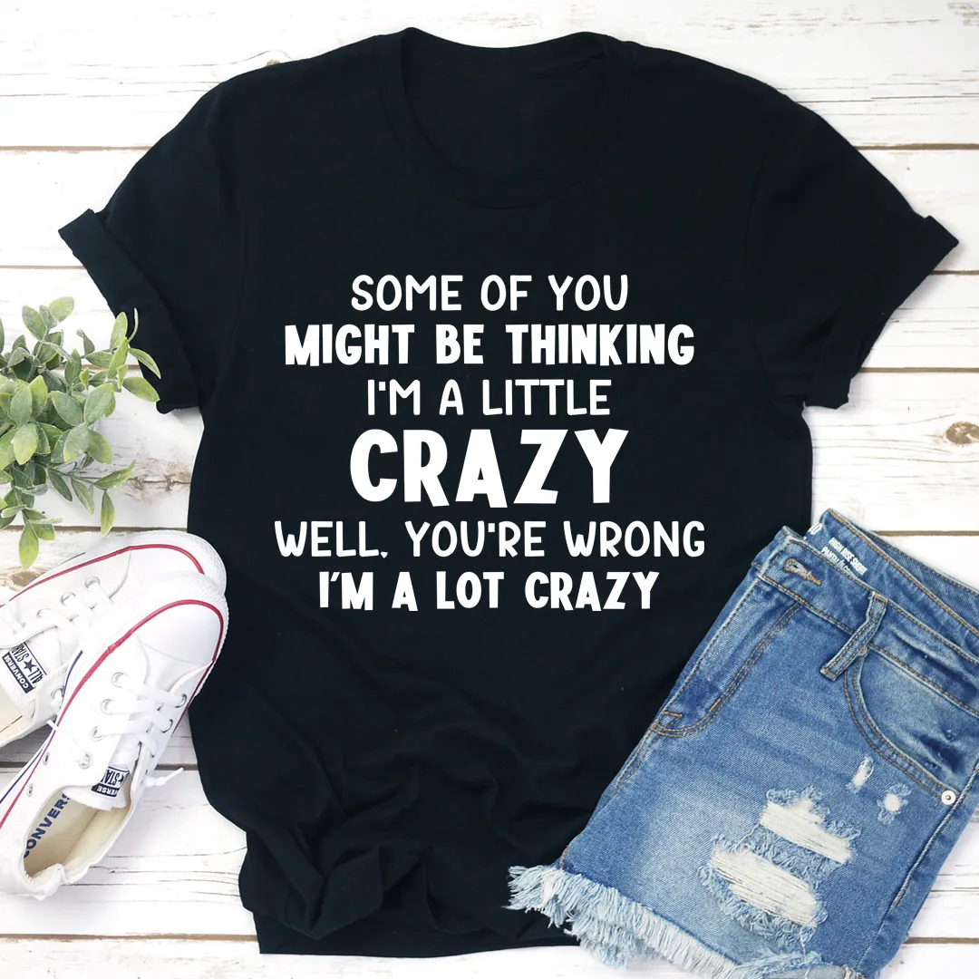 Graphic T-Shirts I'm A Lot Crazy Tee