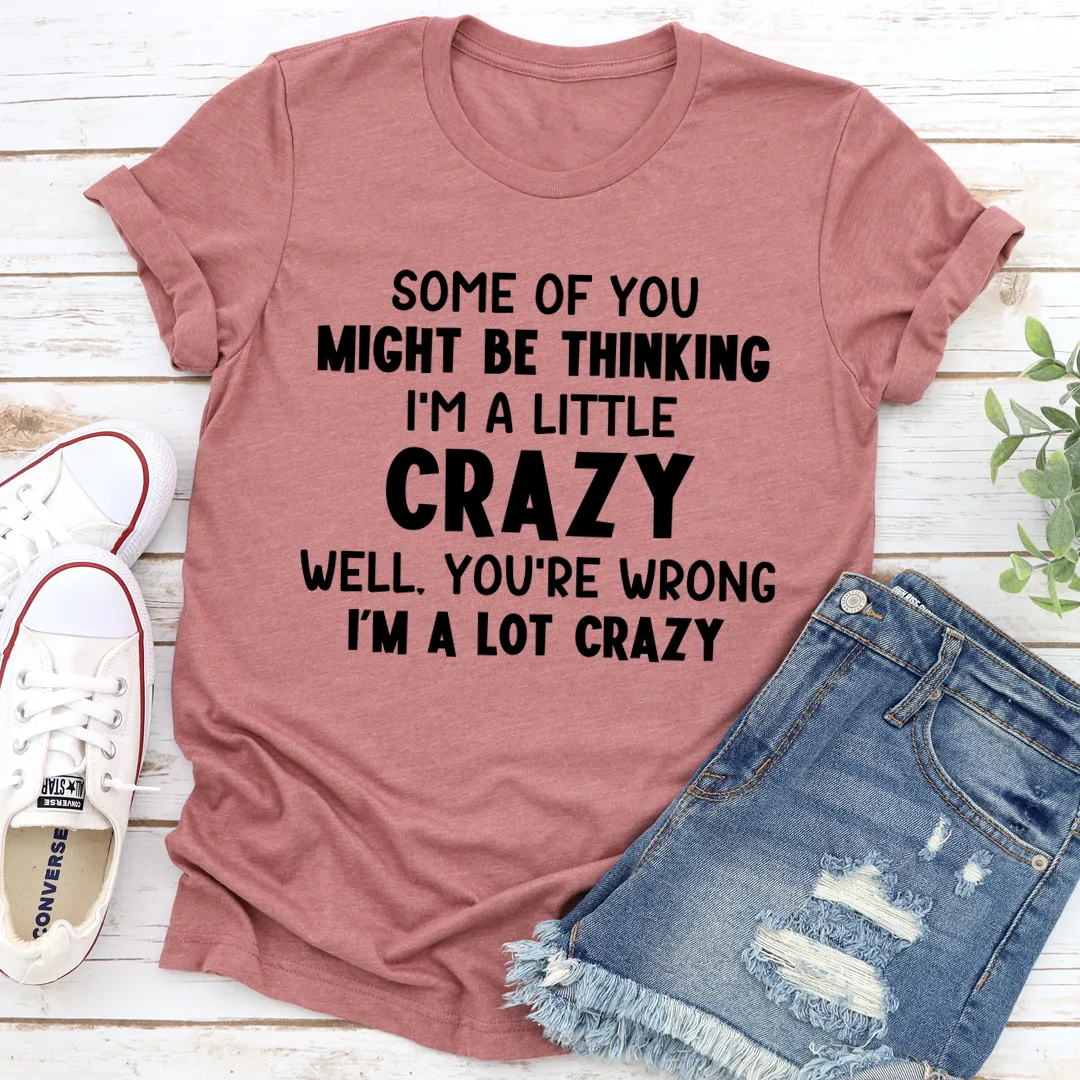 Graphic T-Shirts I'm A Lot Crazy Tee