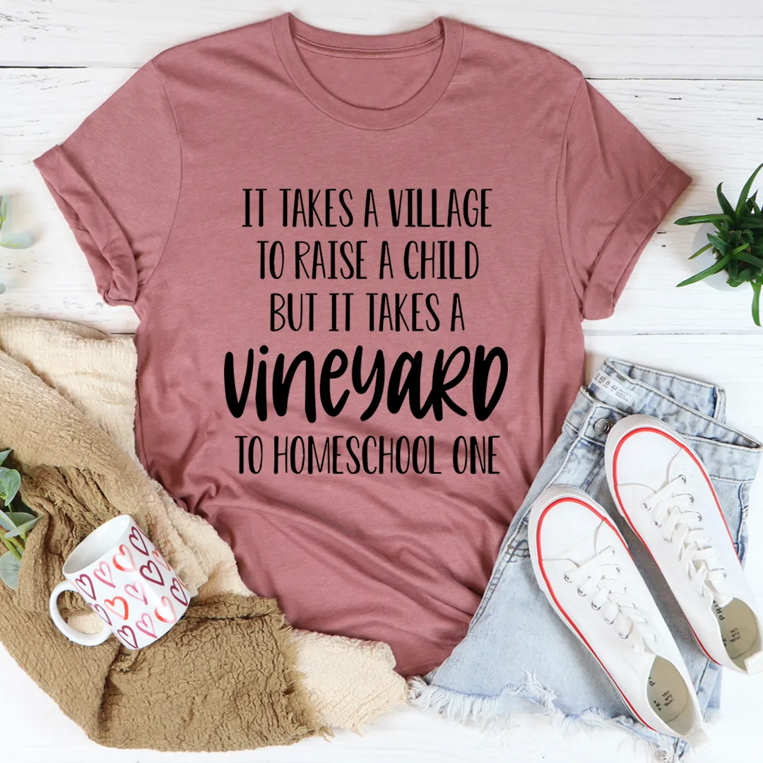 Graphic T-Shirts It Takes A Vineyard To Homeschool A Child Tee