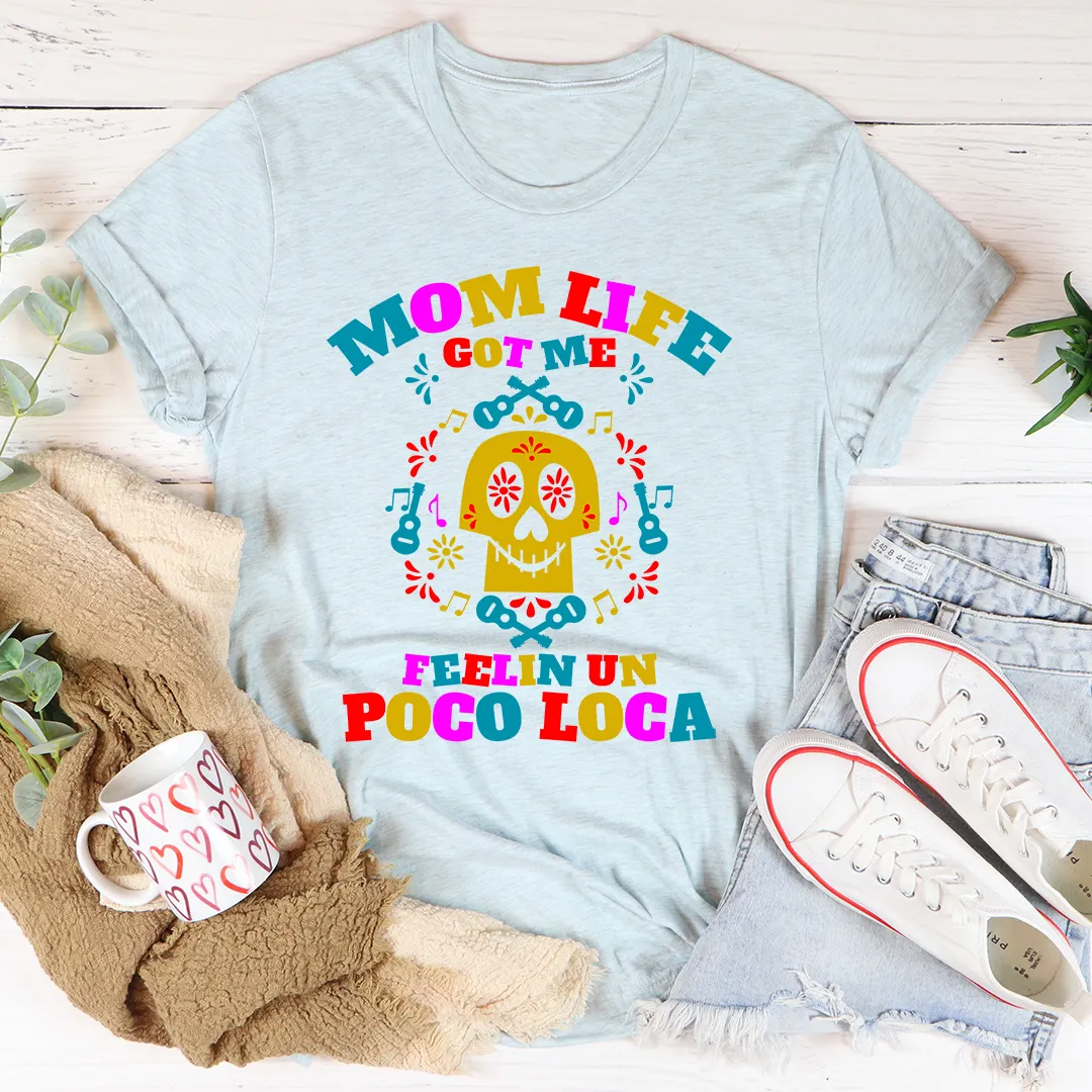 Graphic T-Shirts Mom Life Got Me Feeling Tee