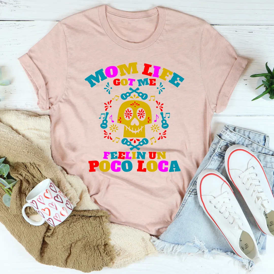 Graphic T-Shirts Mom Life Got Me Feeling Tee