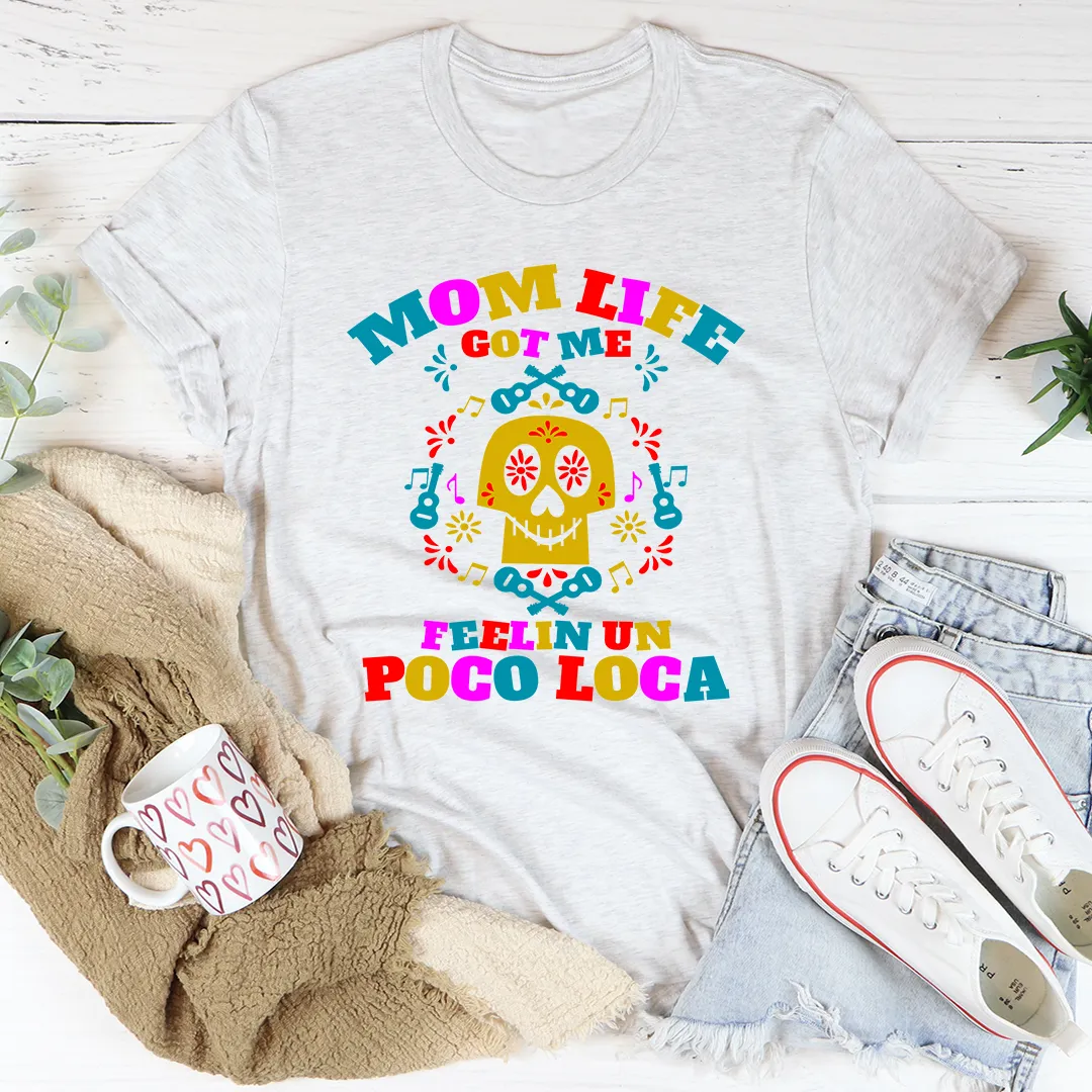 Graphic T-Shirts Mom Life Got Me Feeling Tee