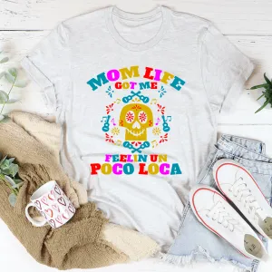 Graphic T-Shirts Mom Life Got Me Feeling Tee