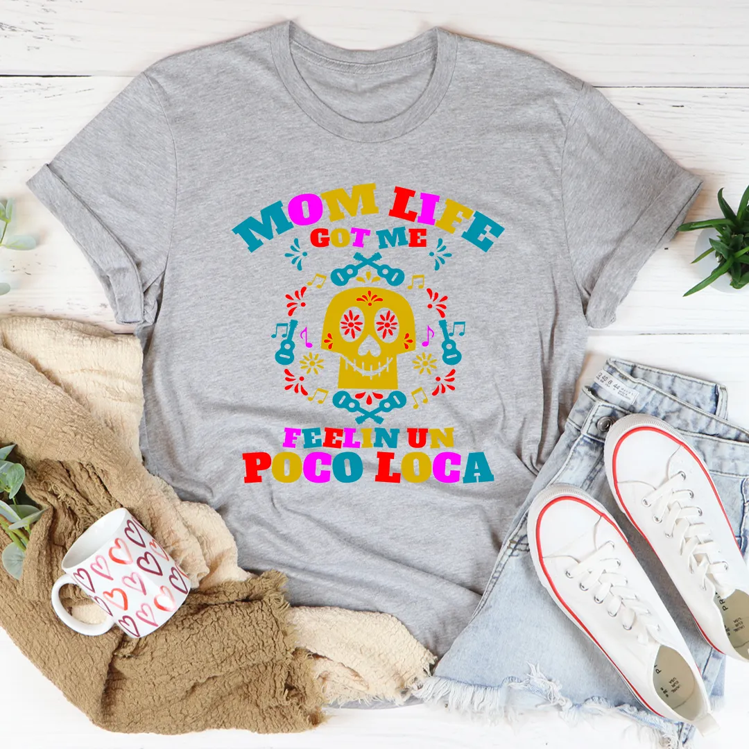 Graphic T-Shirts Mom Life Got Me Feeling Tee