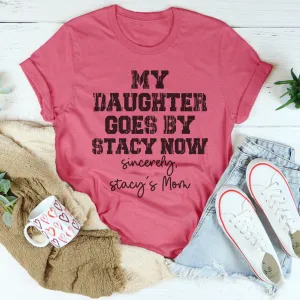 Graphic T-Shirts My Daughter Goes by Stacy Tee