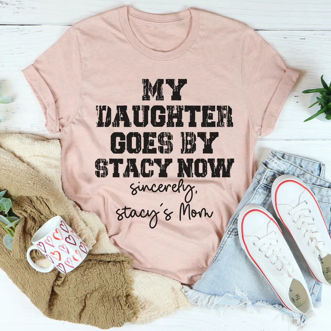 Graphic T-Shirts My Daughter Goes by Stacy Tee