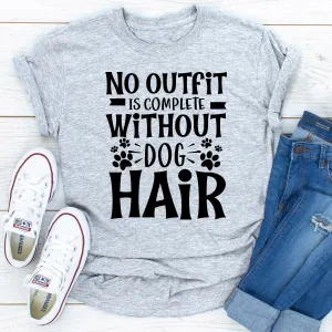 Graphic T-Shirts No Outfit Is Complete Without Dog Hair