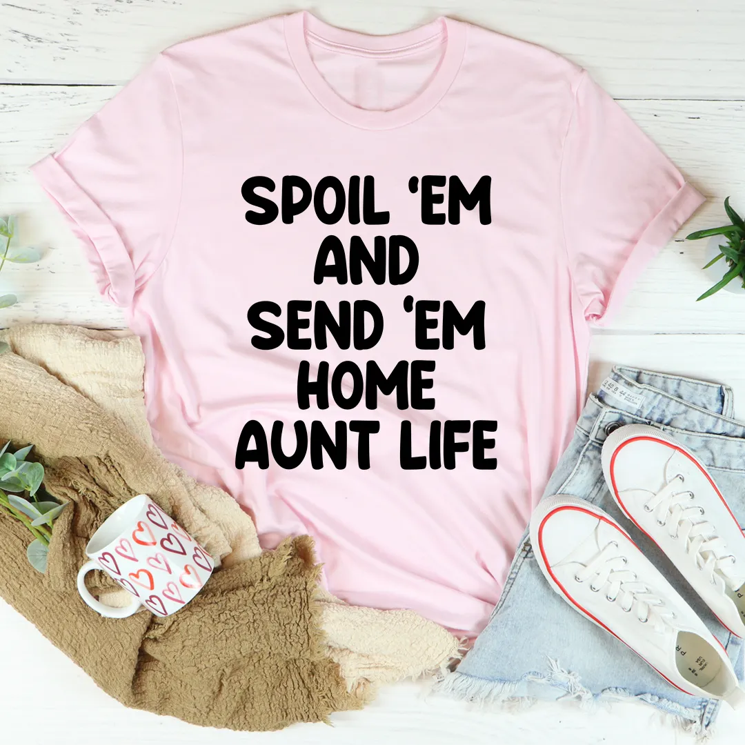 Graphic T-Shirts Spoil Them Send Them Home Aunt Life Tee