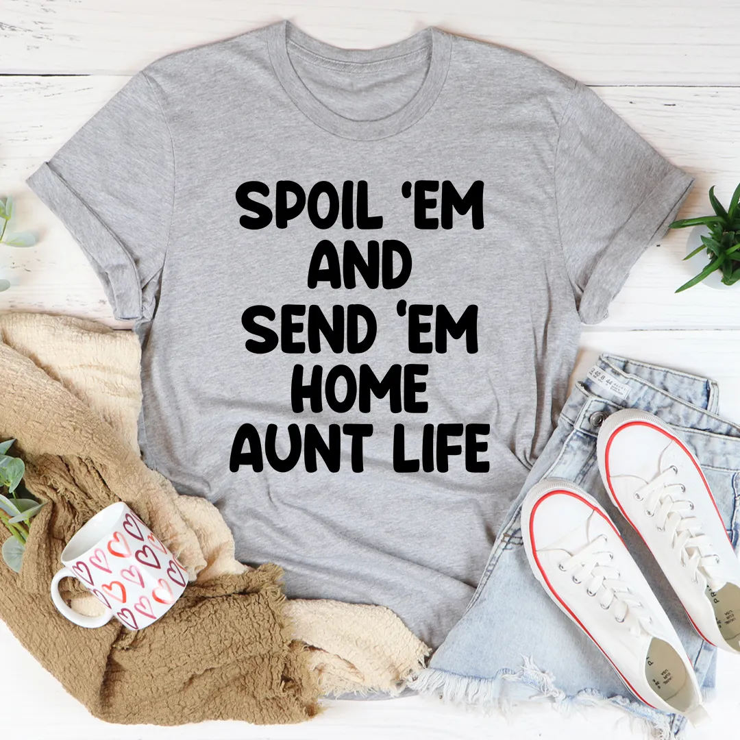 Graphic T-Shirts Spoil Them Send Them Home Aunt Life Tee