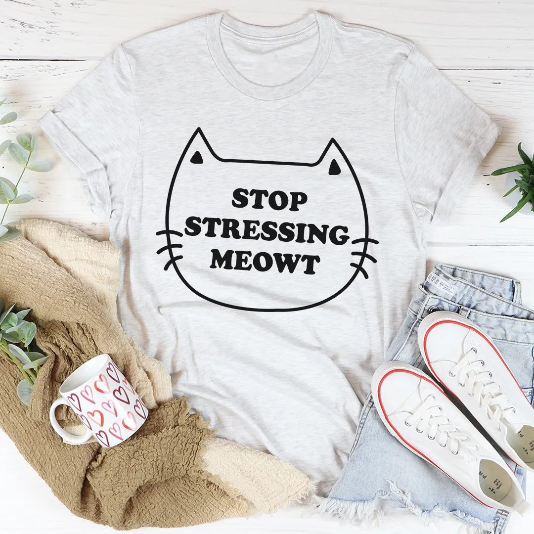 Graphic T-Shirts Stop Stressing Meowt Tee