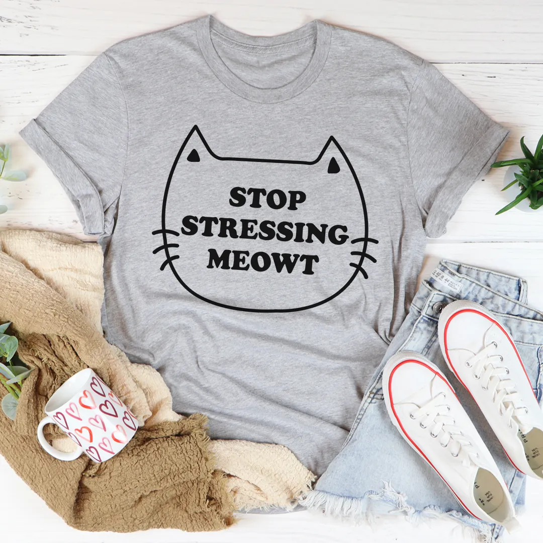 Graphic T-Shirts Stop Stressing Meowt Tee