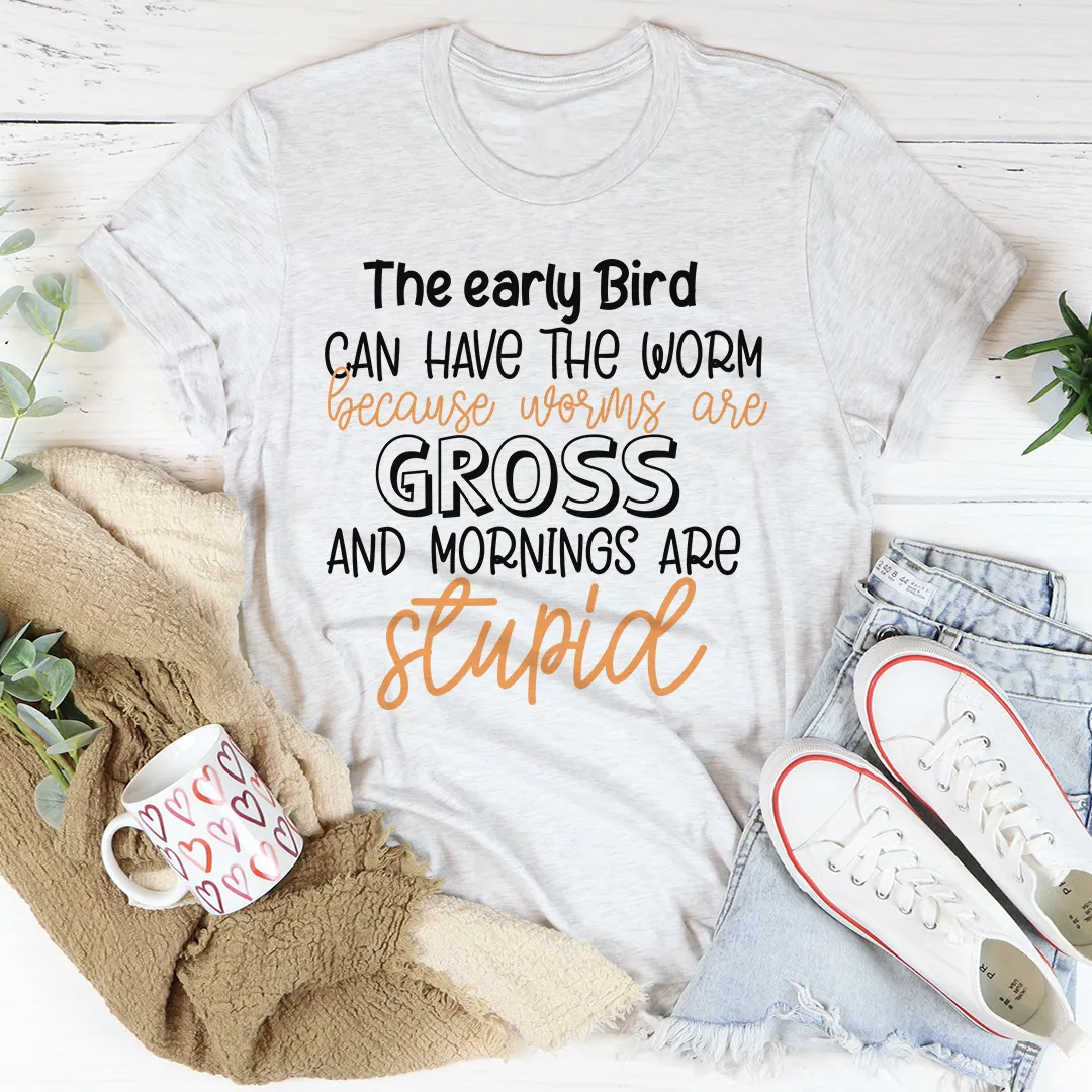 Graphic T-Shirts The Early Bird Can Have The Worm Tee