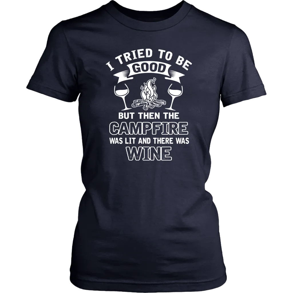 "I Tried To Be Good, But Then The Campfire Was Lit And There Was Wine" - Shirts and Hoodies