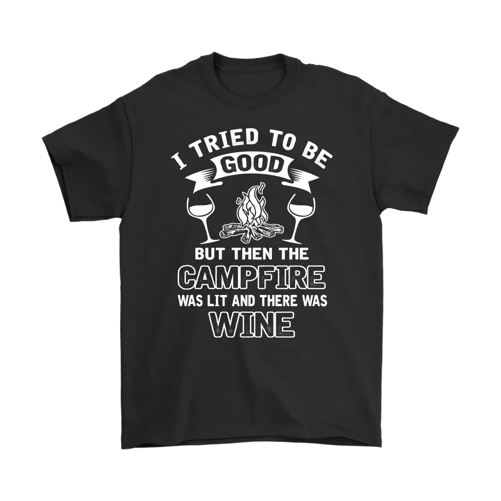 "I Tried To Be Good, But Then The Campfire Was Lit And There Was Wine" - Shirts and Hoodies