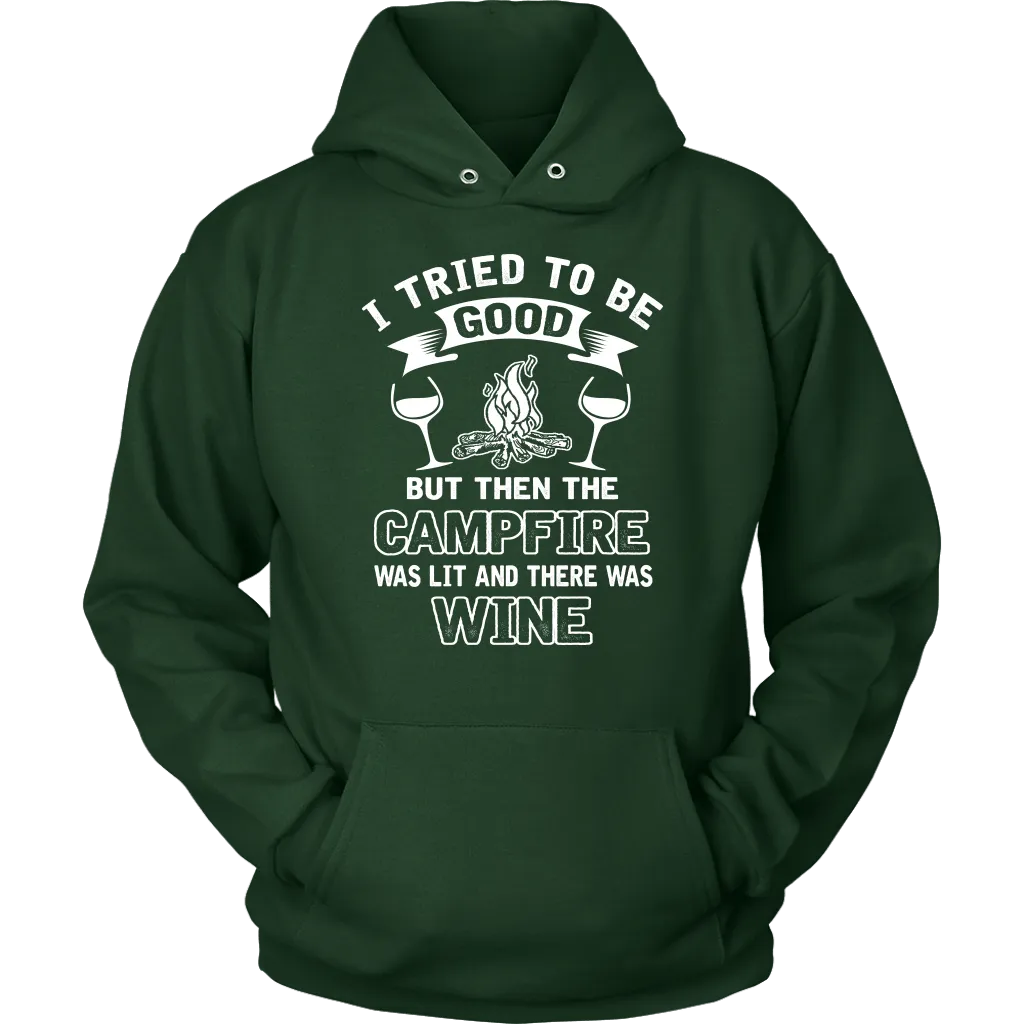 "I Tried To Be Good, But Then The Campfire Was Lit And There Was Wine" - Shirts and Hoodies