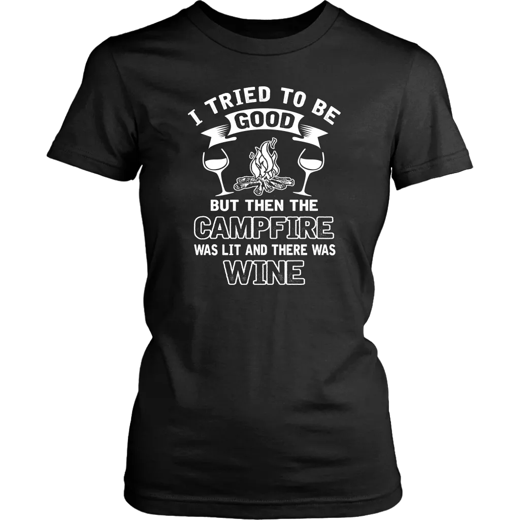 "I Tried To Be Good, But Then The Campfire Was Lit And There Was Wine" - Shirts and Hoodies
