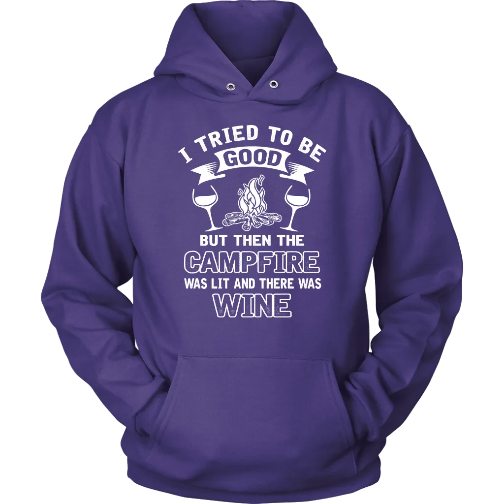 "I Tried To Be Good, But Then The Campfire Was Lit And There Was Wine" - Shirts and Hoodies