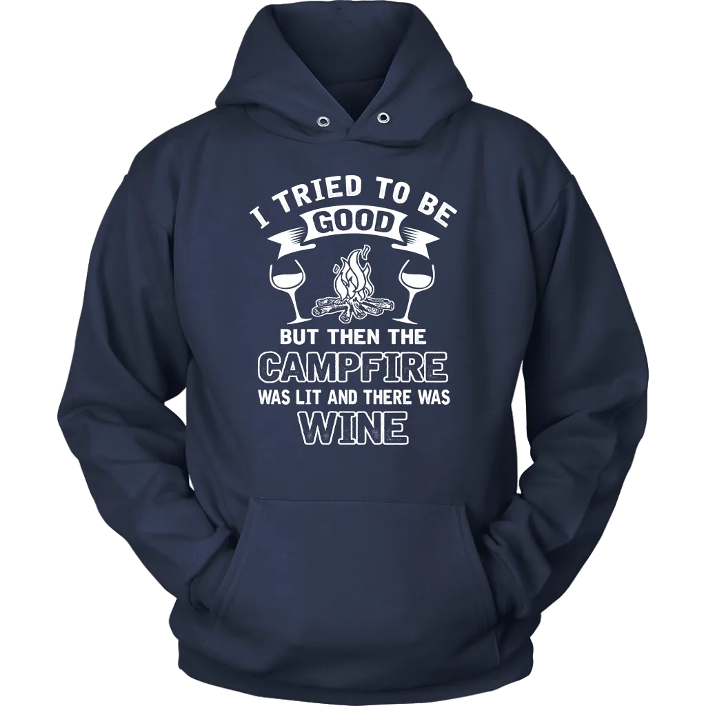 "I Tried To Be Good, But Then The Campfire Was Lit And There Was Wine" - Shirts and Hoodies