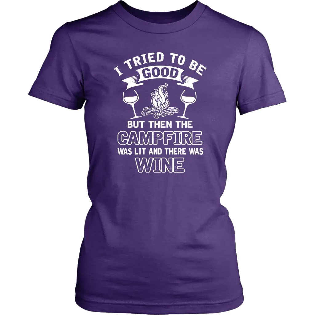 "I Tried To Be Good, But Then The Campfire Was Lit And There Was Wine" - Shirts and Hoodies