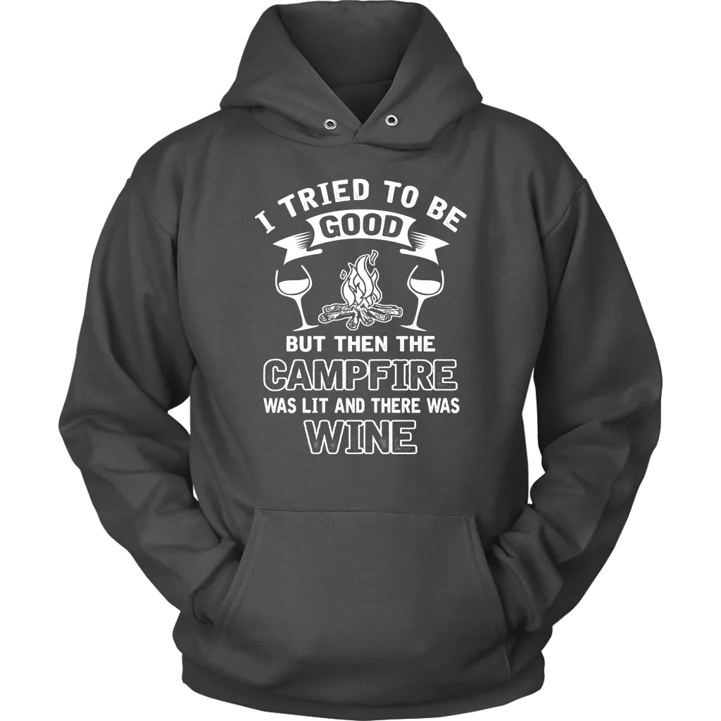 "I Tried To Be Good, But Then The Campfire Was Lit And There Was Wine" - Shirts and Hoodies