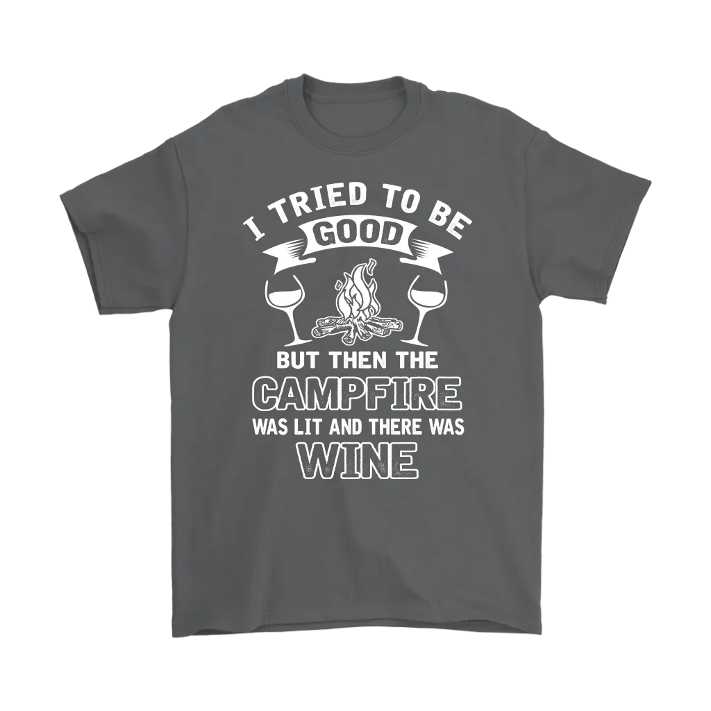 "I Tried To Be Good, But Then The Campfire Was Lit And There Was Wine" - Shirts and Hoodies