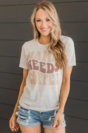 "Mama Needs Coffee" Graphic Tee- Oatmeal