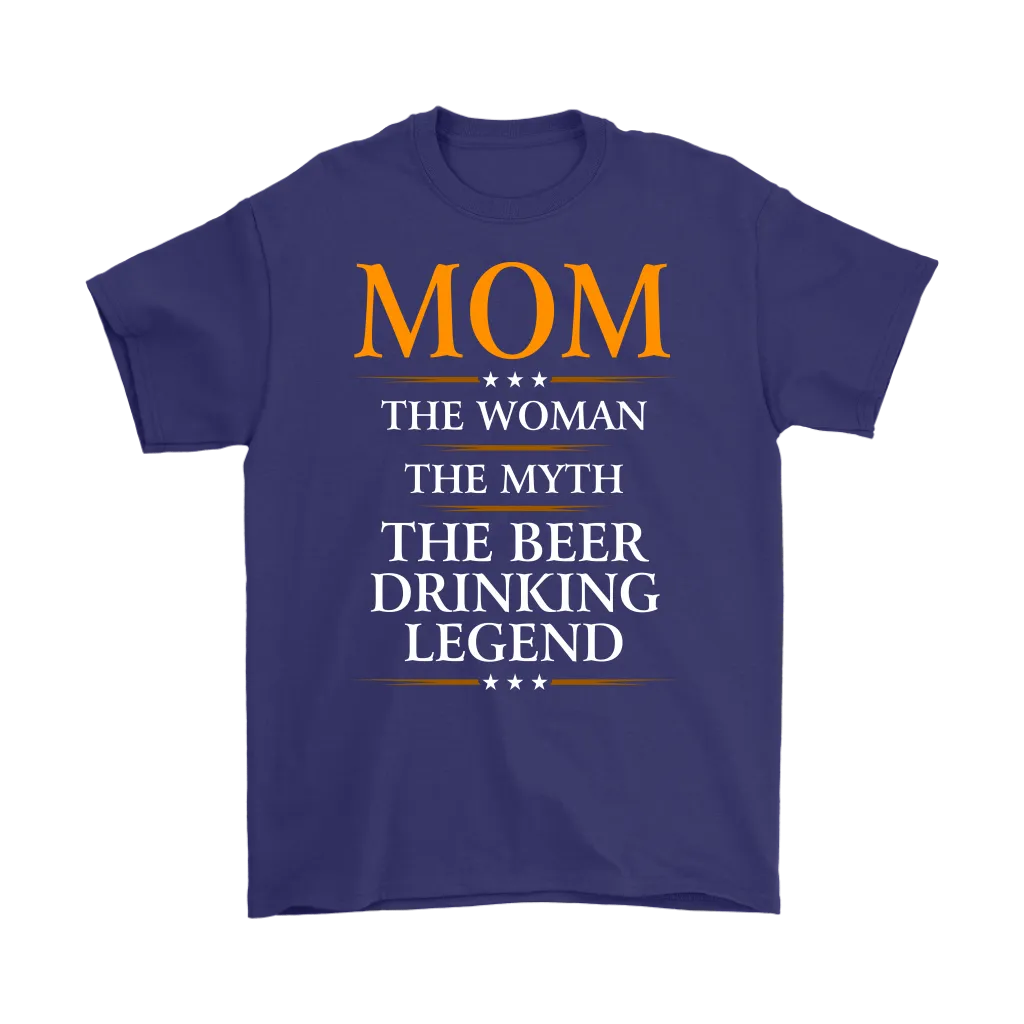 "Mom - The Woman, The Myth, The Beer Drinking Legend" - Shirts and Hoodies
