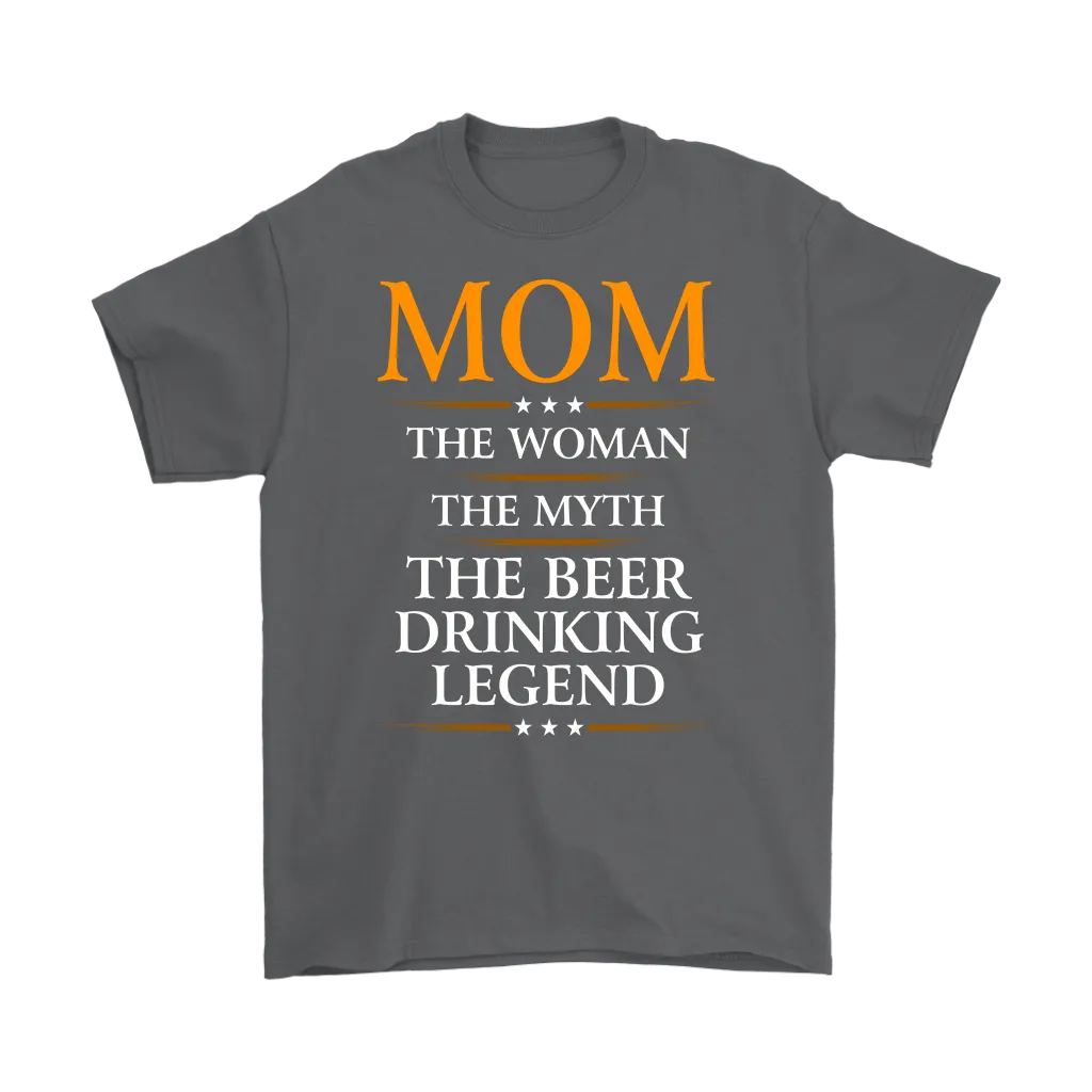 "Mom - The Woman, The Myth, The Beer Drinking Legend" - Shirts and Hoodies