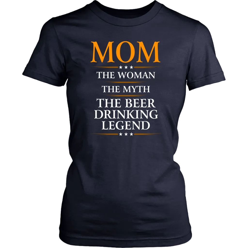 "Mom - The Woman, The Myth, The Beer Drinking Legend" - Shirts and Hoodies